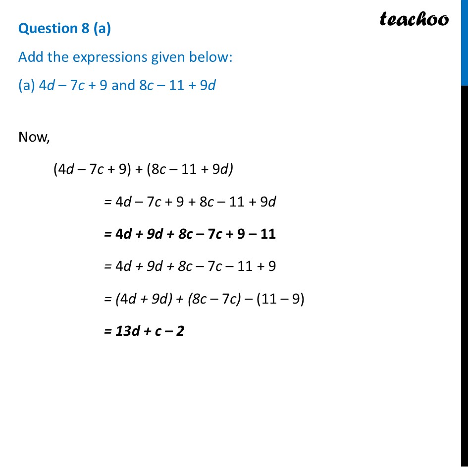 Add the expressions given below: (a) 4d – 7c + 9 and 8c – 11 + 9d